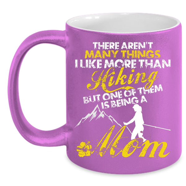 I Like More Than Hiking Coffee Mug, One Of Them Is Being A Mom Coffee Cup
