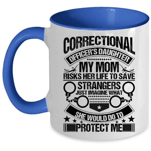 My Mom Would Do To Protect Me Coffee Mug, Correctional Officer's Daughter Accent Mug