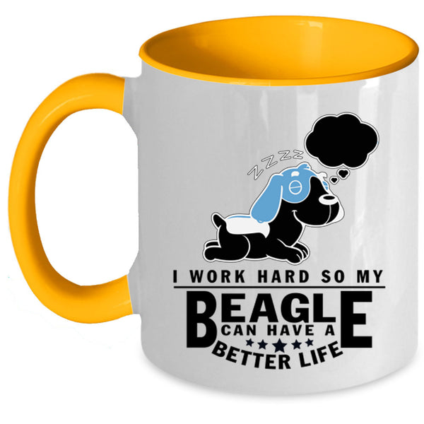 My Beagle Can Have A Better Life Coffee Mug, I Work Hard Accent Mug