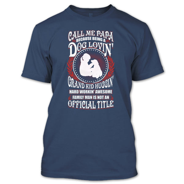 Call Me Papa T Shirt, Being A Dog Loving T Shirt