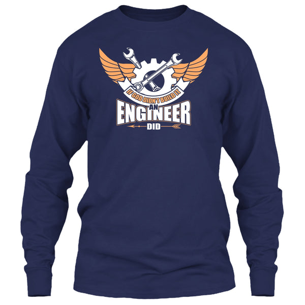 If God Didin't Build It T Shirt, An Engineer Did T Shirt