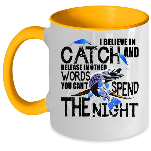 You Can't Spend The Night Coffee Mug, I Believe In Catch Accent Mug