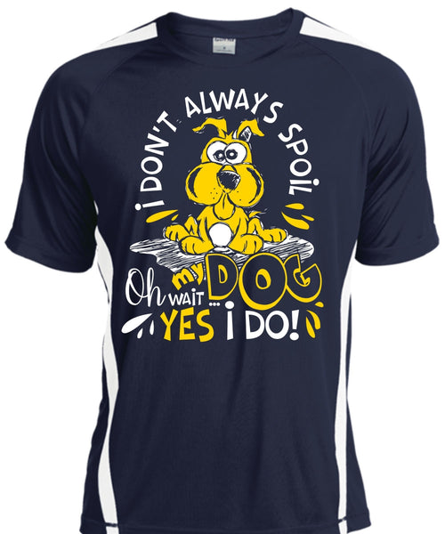 I Don't Always Spoil My Dog T Shirt, My Favorite T Shirt, Cool Shirt