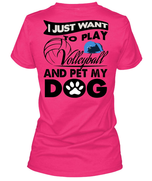 I Just Want To Play Volleyball T Shirt, I Love My Dog T Shirt