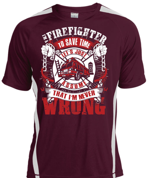 I'm A Firefighter To Save Time T Shirt, I'm Never Wrong T Shirt, Cool Shirt