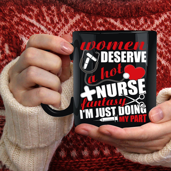 Women Deserve A Hot Nurse Fantasy Coffee Mug, Cute Nurses Coffee Cup