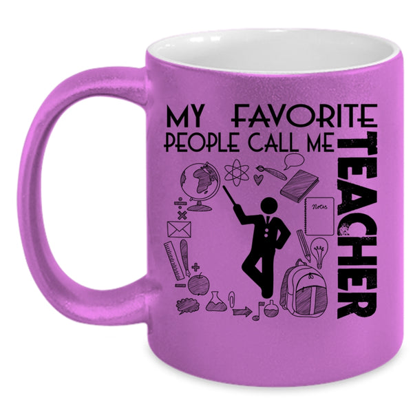Awesome Teacher Coffee Mug, My Favorite People Call Me Teacher Accent Mug