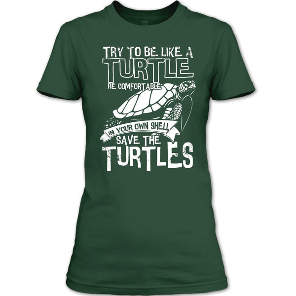 Try To Be Like A Turtle T Shirt, Your Own Shell Save The Turtles T Shirt