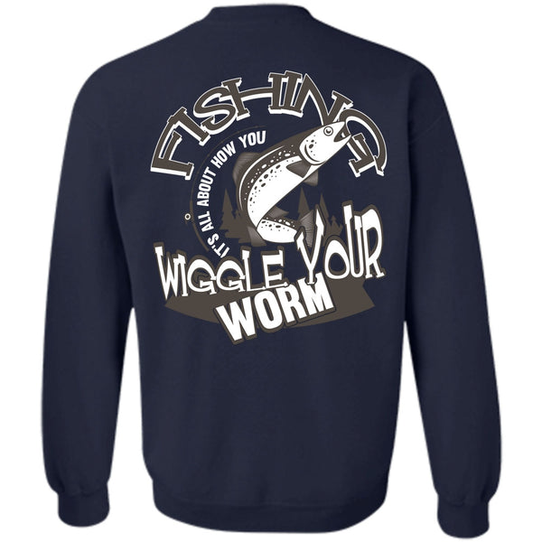 Wiggle Your Worm T Shirt, Being A Fisher Sweatshirt