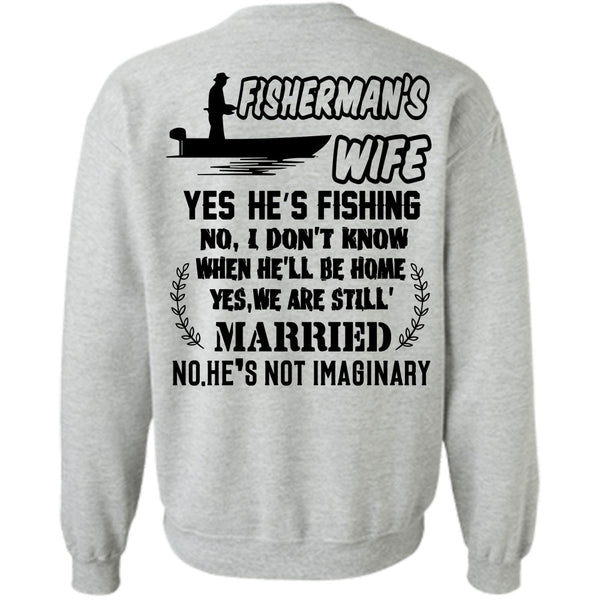 Being A Fisher T Shirt, Fisherman's Wife He's Fishing Sweatshirt