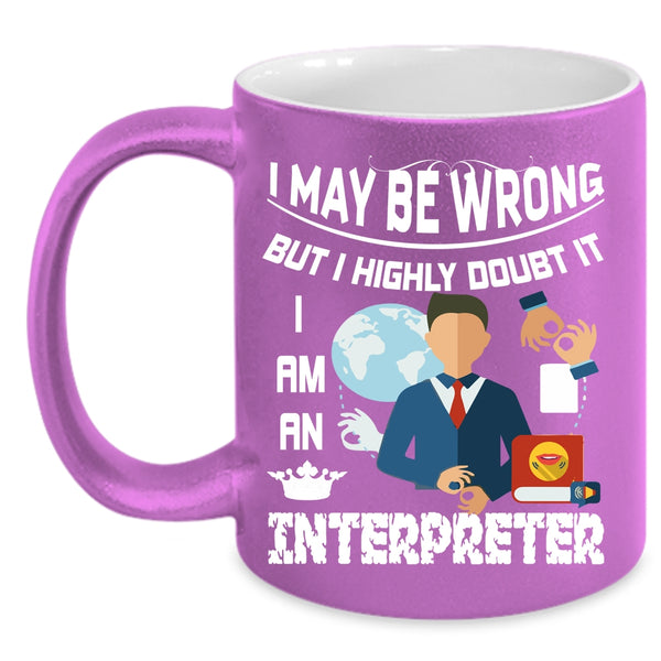 I Am An Interpreter Coffee Mug, Best Gift For Interpreter Coffee Cup