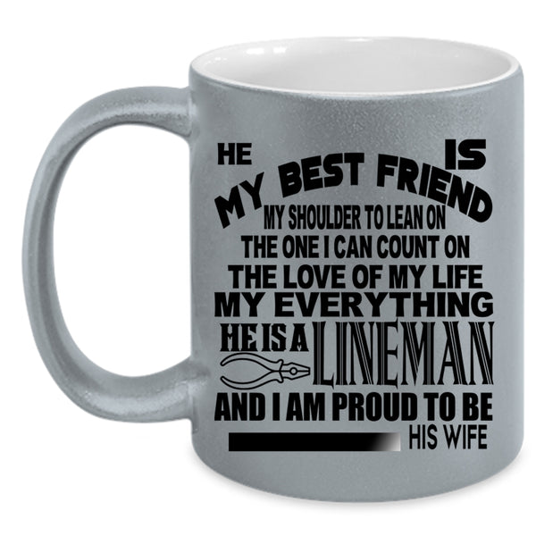 I Am Proud To Be His Wife Coffee Mug, He Is My Bestfriend He Is A Lineman Accent Mug