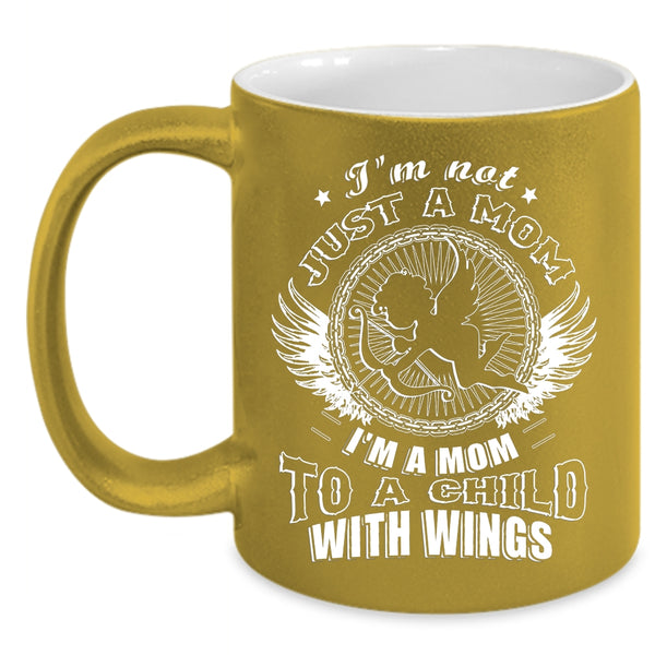 I'm Not Just A Mom Coffee Mug, I'm A Mom To A Child With Wings Coffee Cup