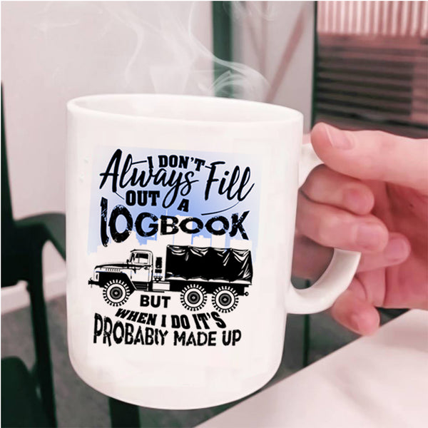 Funny Trucker Coffee Mug, I Don't Always Fill Out A Logbook Cup