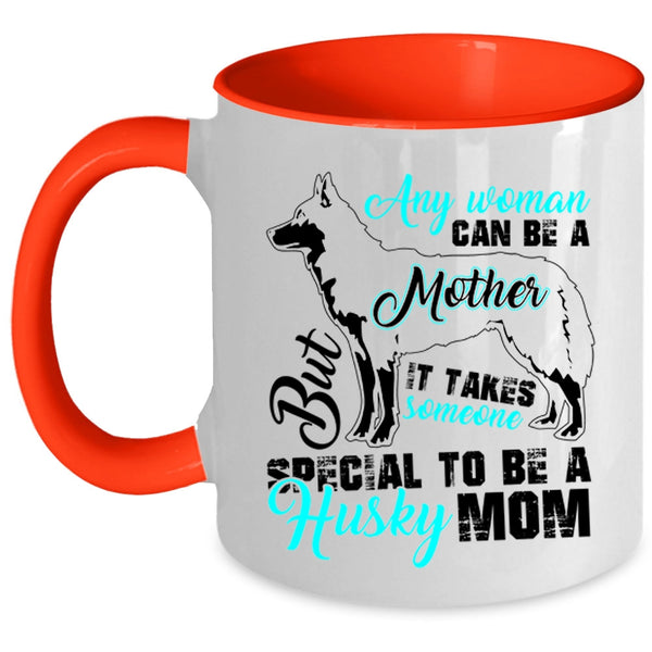 Someone Special To Be A Husky Mom Coffee Mug, Any Woman Can Be A Mother Accent Mug