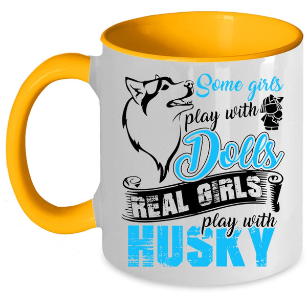 Real Girls Play With Husky Coffee Mug, Some Girls Play With Dolls Accent Mug