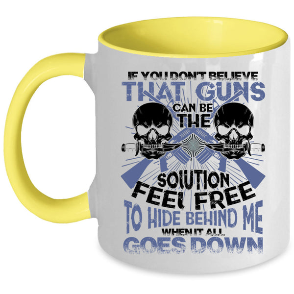 Feel Free To Hide Behind Me Coffee Mug, If You Don't Believe That Guns Can Be Accent Mug