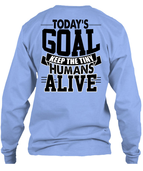 Today's Goal Keep The Tiny Humans Alive T Shirt, I Love My Son T Shirt