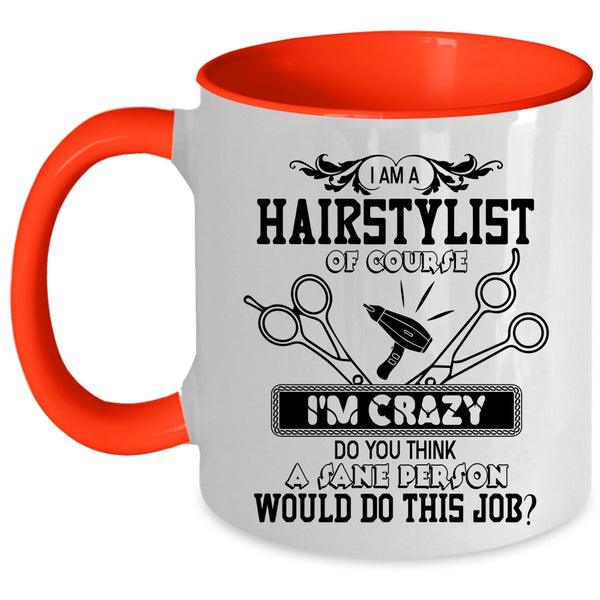 Crazy Hairstylist Coffee Mug, I Am A Hairstylist Accent Mug