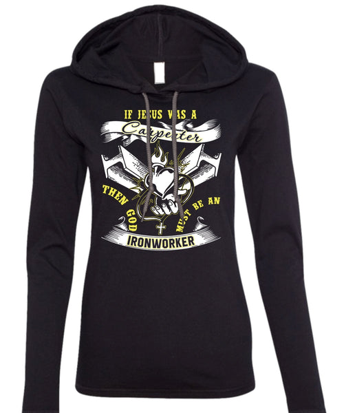 God Must Be An Ironworker T Shirt, Jesus Was A Carpenter T Shirt (Anvil Ladies Ringspun Hooded)