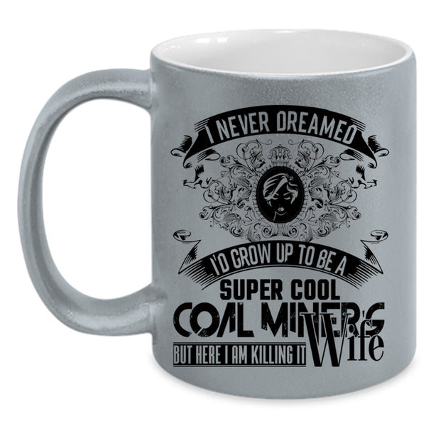 My Wife Coffee Mug, I'd Grow Up To Be A Cool Coal Miner's Wife Accent Mug