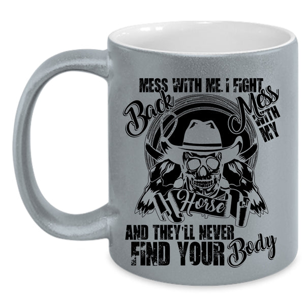 Cool Gift For Equestrians Coffee Mug, Don't Mess With My Horse Accent Mug