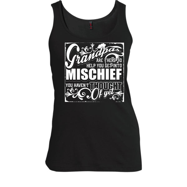 Grandpa Are There T Shirt, Help You Get Into Mischief Tank Top