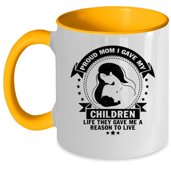 Gift For Mom Coffee Mug, Proud Mom I Gave My Children Life Accent Mug
