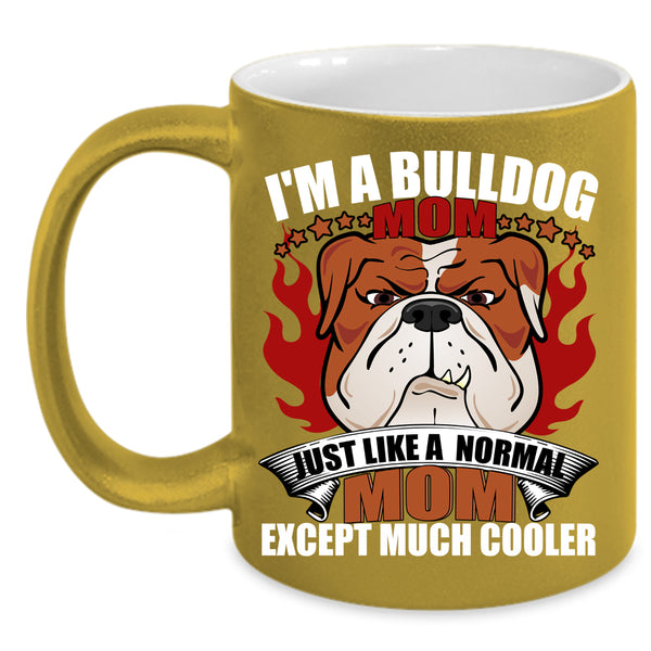 I'm A Bulldog Mom Coffee Mug, Normal Mom Coffee Cup