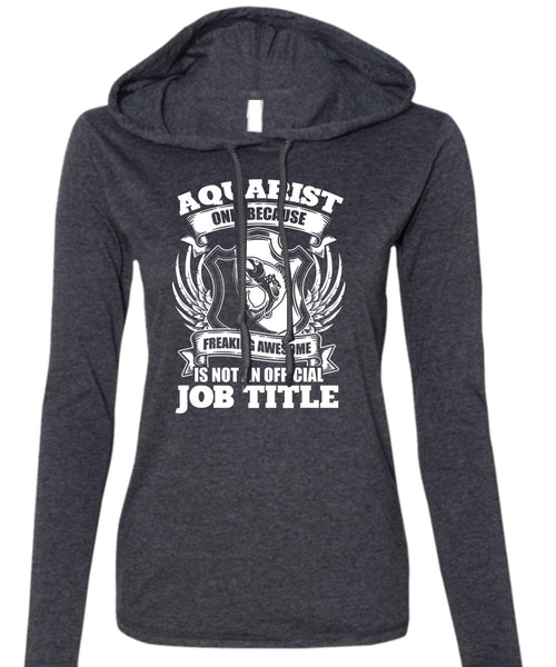 Aquarist Only T Shirt, Official Job Title T Shirt (Anvil Ladies Ringspun Hooded)