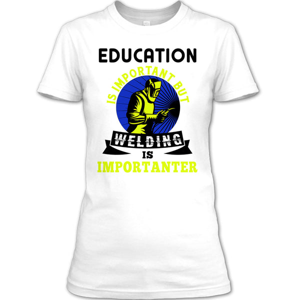 Education Is Important T Shirt, Coolest Welder T Shirt