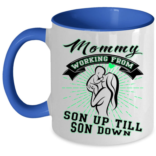 Cute Coffee Mug, Mommy Working From Son Up Till Son Down Accent Mug