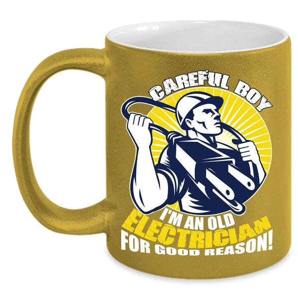 Carefull Boy Coffee Mug, I'm An Old Electrician For Good Reason Coffee Cup