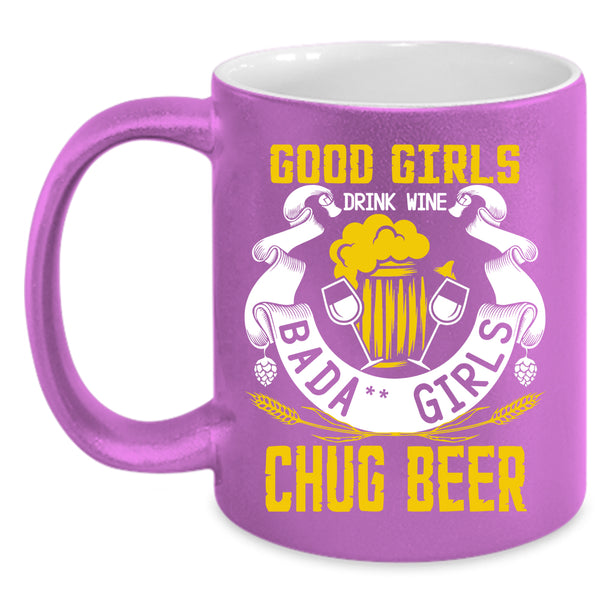 Good Girls Drink Wine Coffee Mug, Chug Beer Coffee Cup