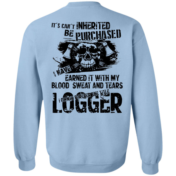 Being A Logger T Shirt, I Own Forever The Title Logger Sweatshirt