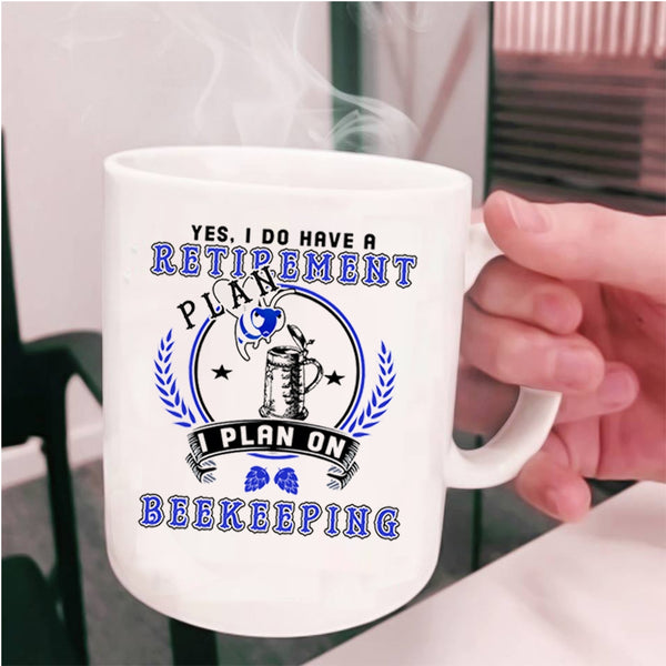 I Plan On Beekeepping Coffee Mug, I Do Have A Retirement Plan Cup
