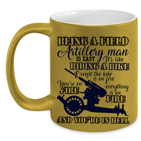 Gift For Dad Coffee Mug, Being A Field Artillery Man Accent Mug
