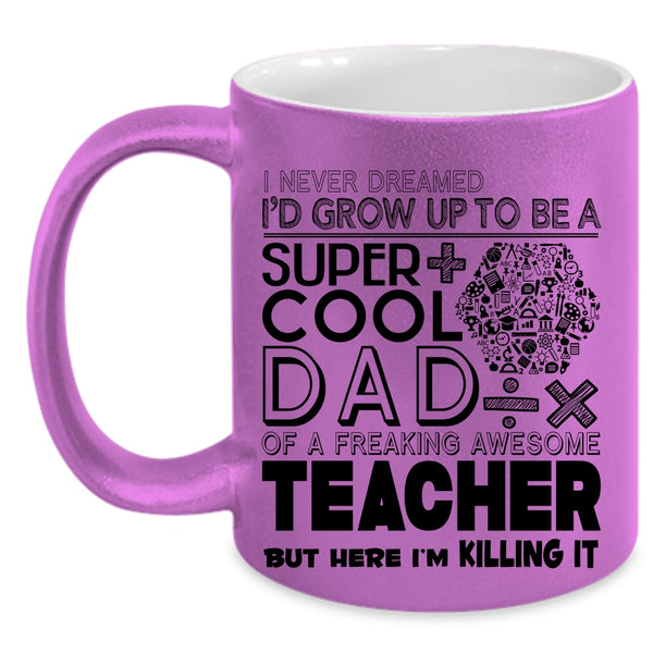 Awesome Teacher Coffee Mug, I'd Grow Up To Be A Cool Dad Of A Teacher Accent Mug