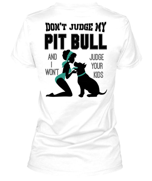 Don't Judge My Pit Bull T Shirt, I Love My Dog T Shirt