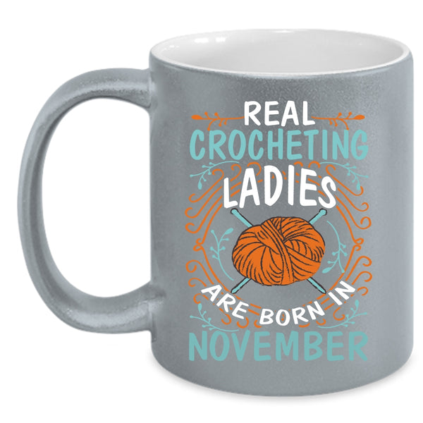 Real Crocheting Ladies Are Born In November Coffee Mug, Crocheting Ladies Coffee Cup