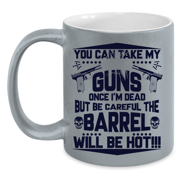 Funny Gift For Gun Owner Coffee Mug, You Can Take My Guns Accent Mug