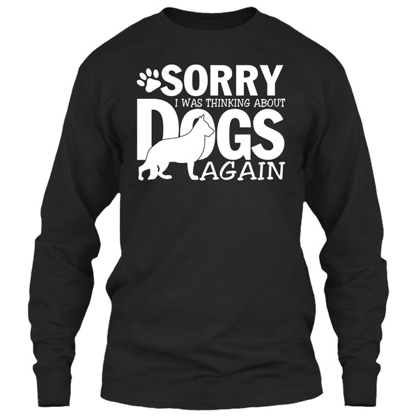 Sorry I Was Thinking About Dogs Again T Shirt, Coolest Dog Lover T Shirt