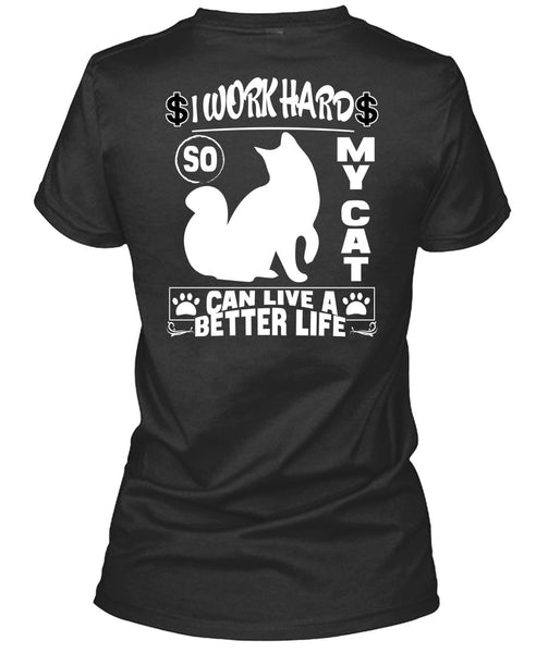 I Work Hard So My Cat Can Live A Better Life T Shirt, Being A Worker T Shirt