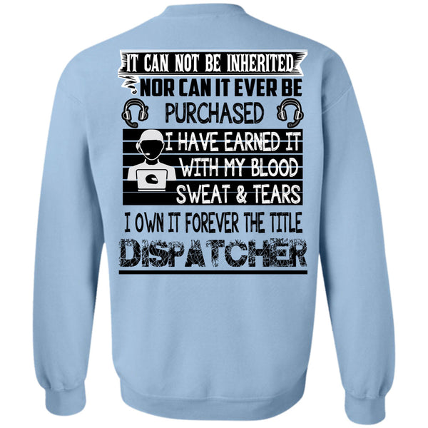 Being A Dispatcher T Shirt, I Own It Forever The Title Dispatcher Sweatshirt