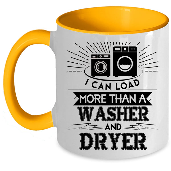 Washer And Dryer Coffee Mug, I Can Load More Than A Washer And Dryer Accent Mug