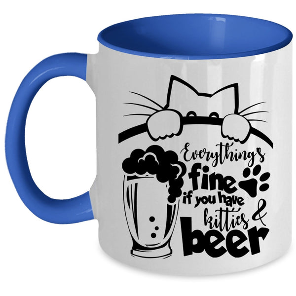 If You Have Kitties And Beer Coffee Mug, Everthing's Fine Accent Mug