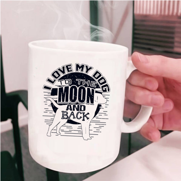Cute Dog Owner Coffee Mug, I Love My Dog To The Moon And Back Cup