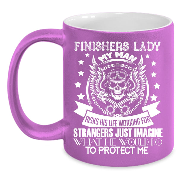 Finishers Lady Coffee Mug, My Man Would Do To Protect Me Coffee Cup