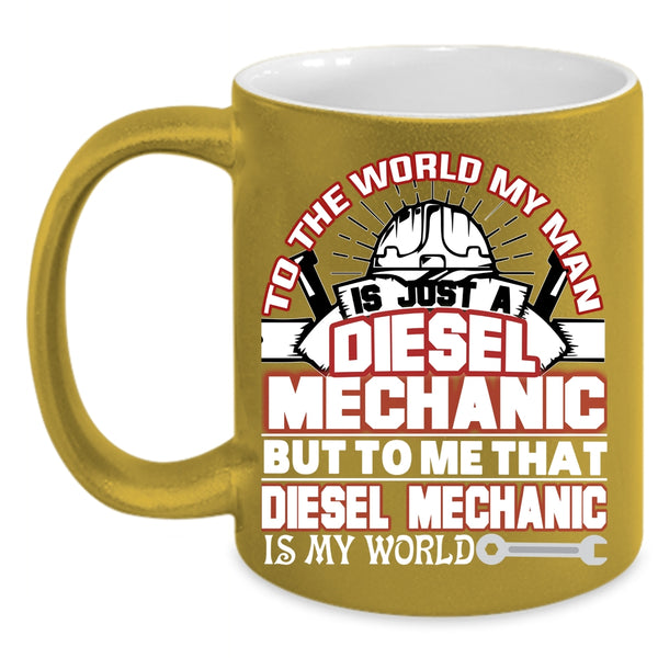 My Man Is A Diesel Mechanic Coffee Mug, That Diesel Mechanic Is My World Coffee Cup