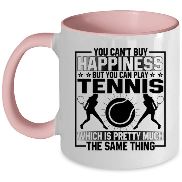 You Can Buy Play Tennis Coffee Mug, You Can't Buy Happiness Accent Mug